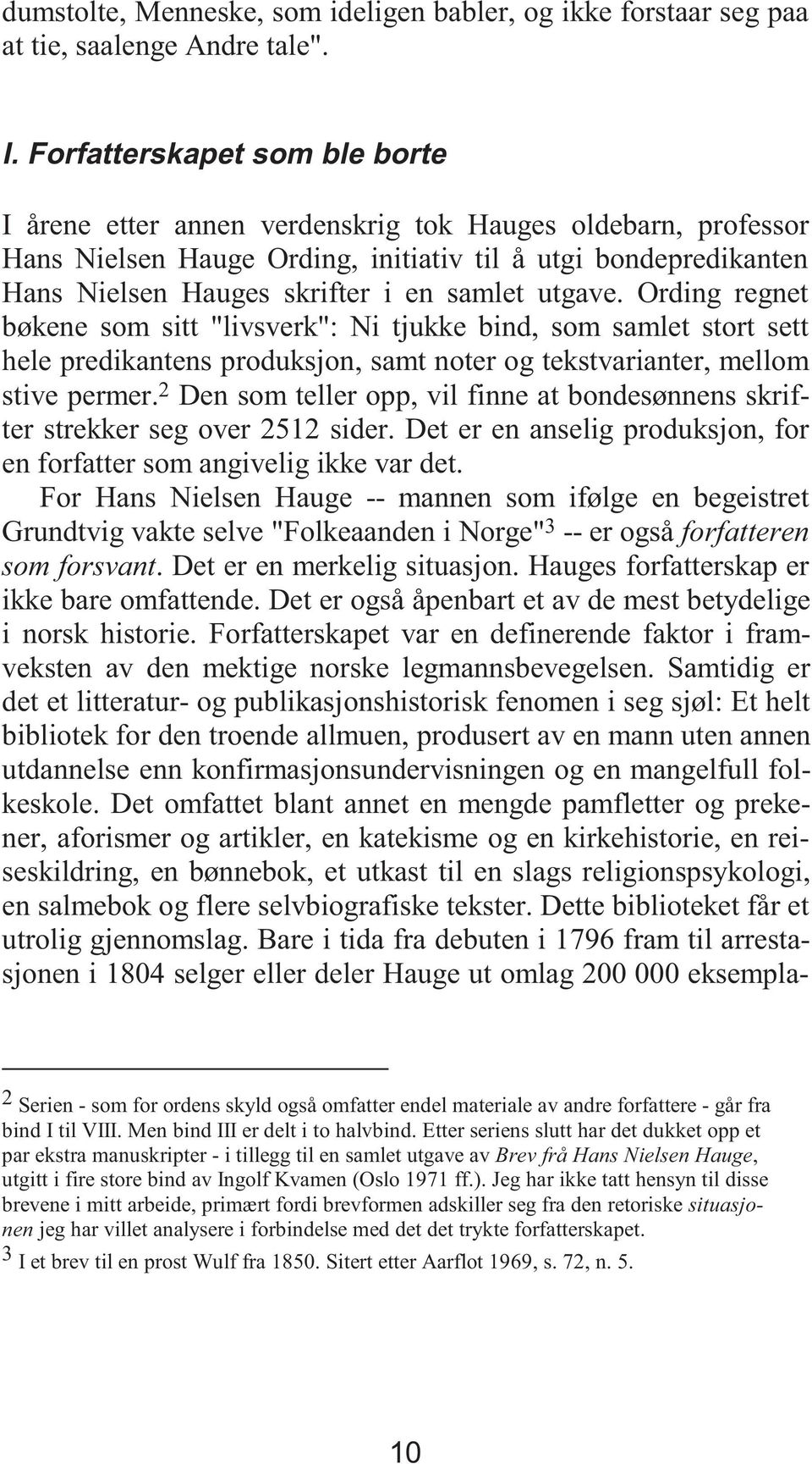 utgave. Ording regnet bøkene som sitt "livsverk": Ni tjukke bind, som samlet stort sett hele predikantens produksjon, samt noter og tekstvarianter, mellom stive permer.