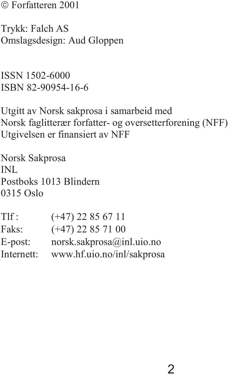 Utgivelsen er finansiert av NFF Norsk Sakprosa INL Postboks 1013 Blindern 0315 Oslo Tlf : (+47) 22