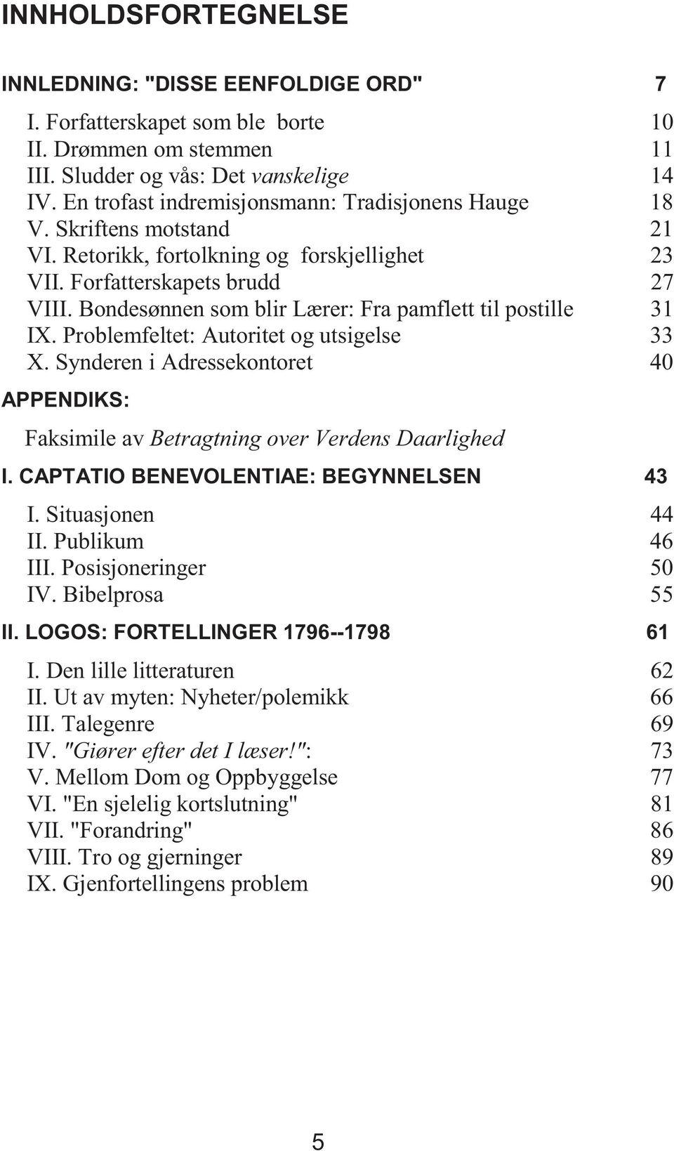 Bondesønnen som blir Lærer: Fra pamflett til postille 31 IX. Problemfeltet: Autoritet og utsigelse 33 X. Synderen i Adressekontoret 40 APPENDIKS: Faksimile av Betragtning over Verdens Daarlighed I.