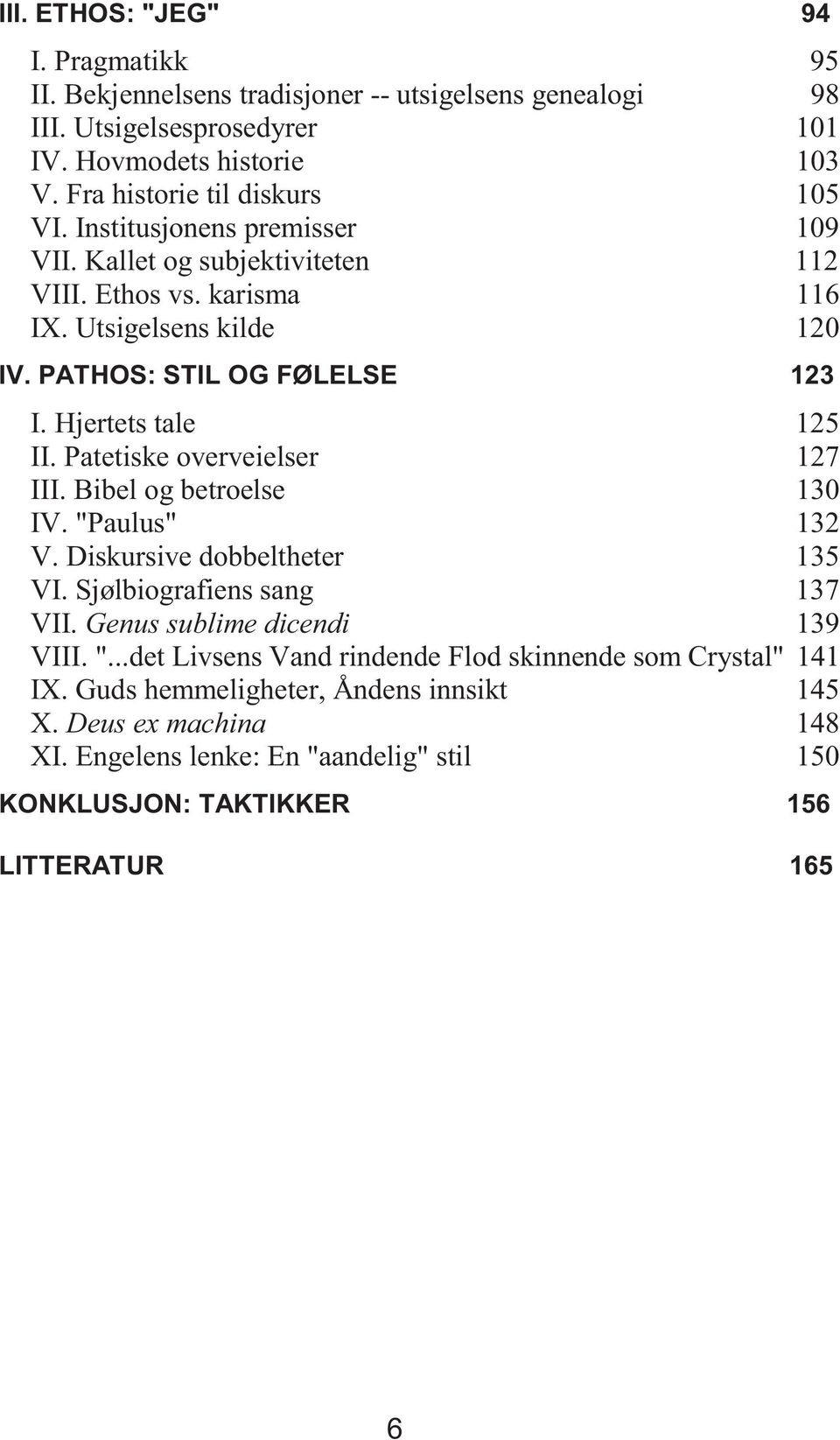 Hjertets tale 125 II. Patetiske overveielser 127 III. Bibel og betroelse 130 IV. "Paulus" 132 V. Diskursive dobbeltheter 135 VI. Sjølbiografiens sang 137 VII.