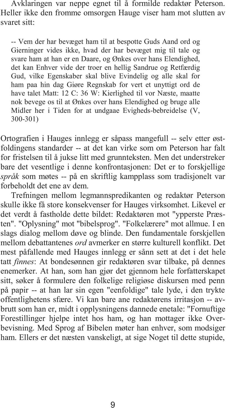 svare ham at han er en Daare, og Ønkes over hans Elendighed, det kan Enhver vide der troer en hellig Sandrue og Retfærdig Gud, vilke Egenskaber skal blive Evindelig og alle skal for ham paa hin dag