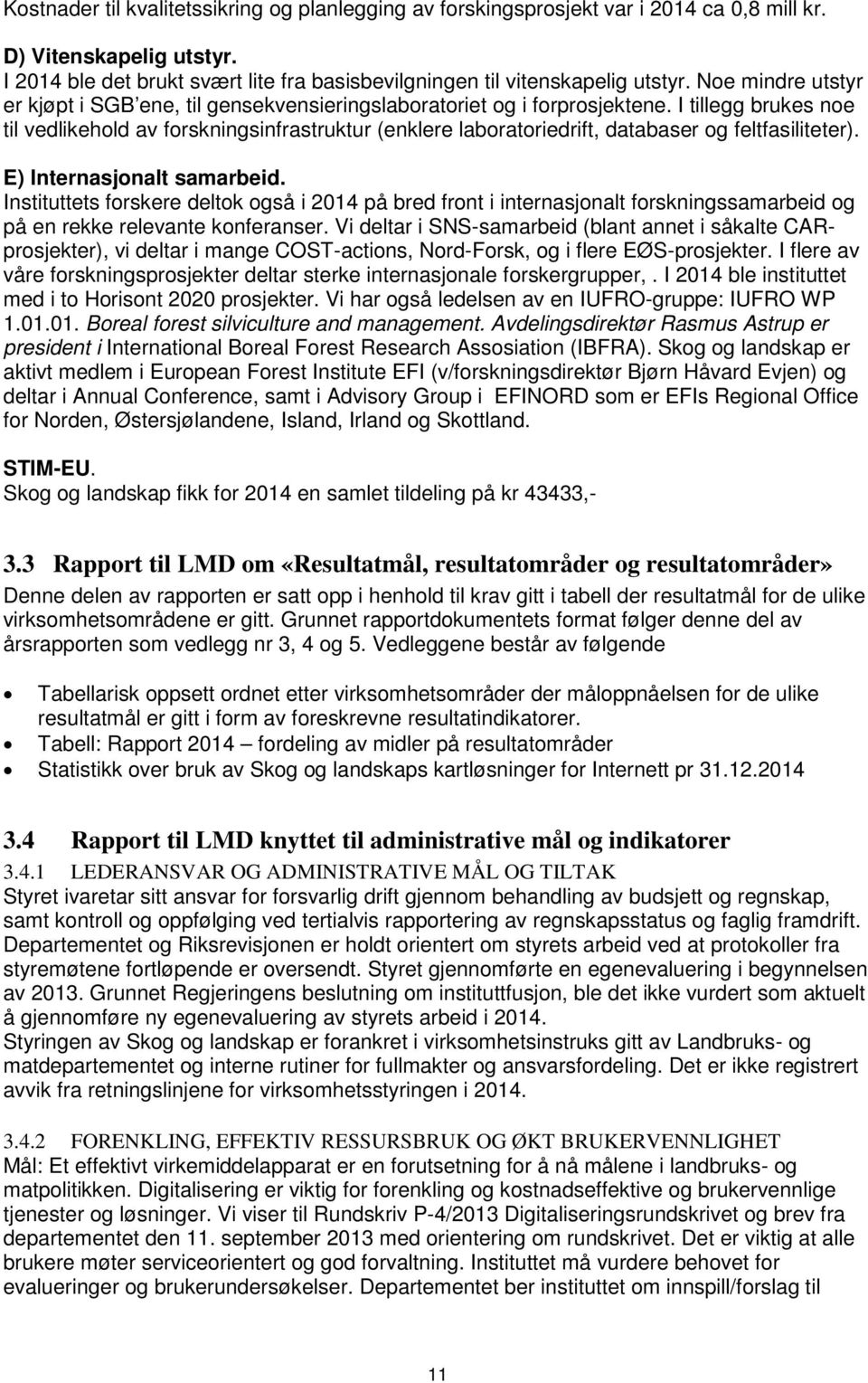 I tillegg brukes noe til vedlikehold av forskningsinfrastruktur (enklere laboratoriedrift, databaser og feltfasiliteter). E) Internasjonalt samarbeid.