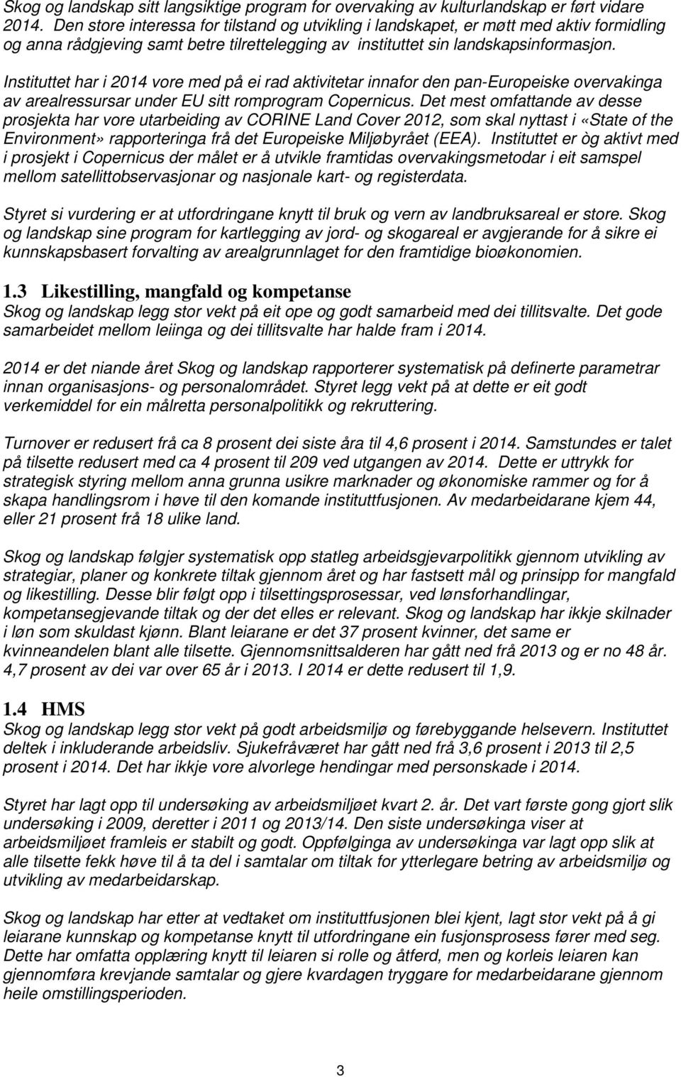 Instituttet har i 2014 vore med på ei rad aktivitetar innafor den pan-europeiske overvakinga av arealressursar under EU sitt romprogram Copernicus.