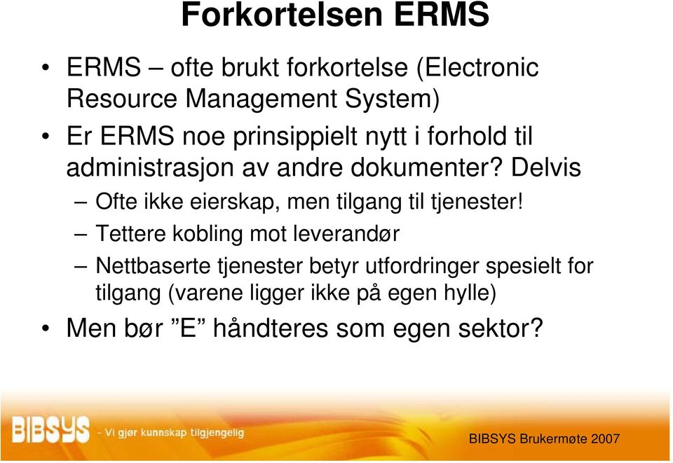 Delvis Ofte ikke eierskap, men tilgang til tjenester!