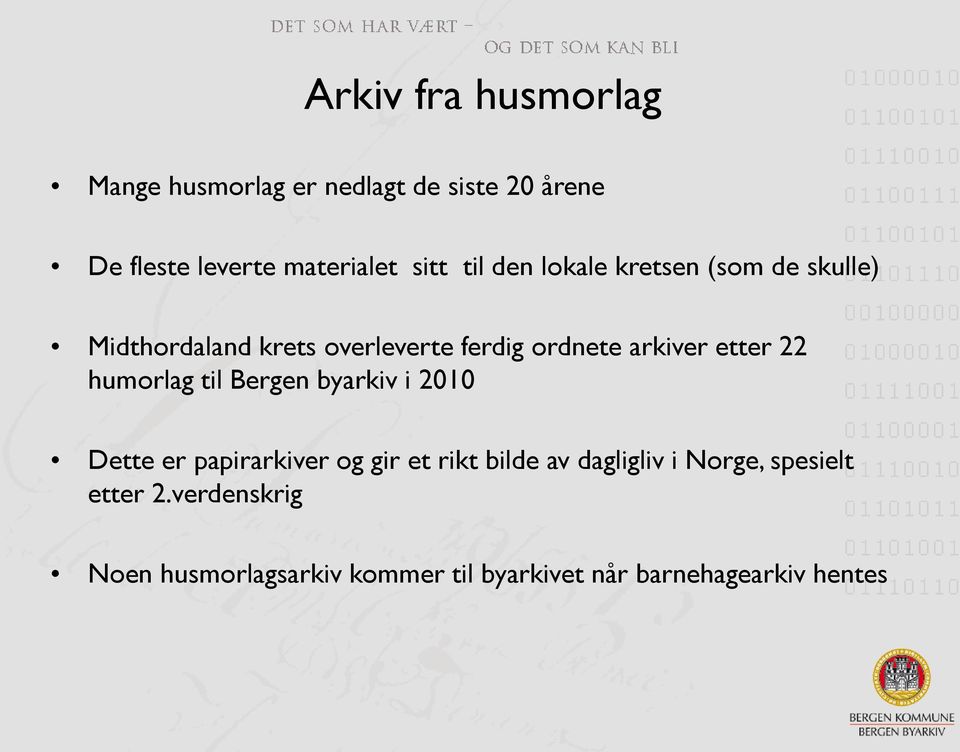 22 humorlag til Bergen byarkiv i 2010 Dette er papirarkiver og gir et rikt bilde av dagligliv i