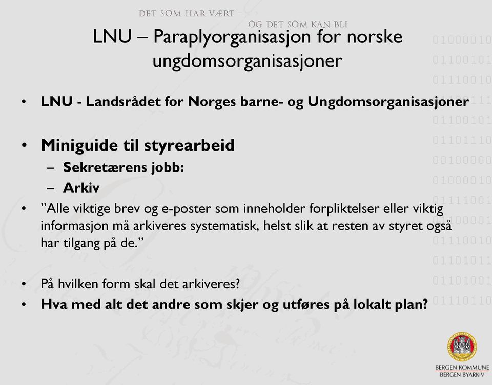 inneholder forpliktelser eller viktig informasjon må arkiveres systematisk, helst slik at resten av styret