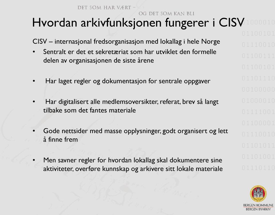 alle medlemsoversikter, referat, brev så langt tilbake som det fantes materiale Gode nettsider med masse opplysninger, godt organisert og