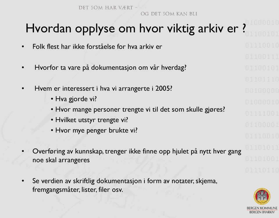 Hvem er interessert i hva vi arrangerte i 2005? Hva gjorde vi? Hvor mange personer trengte vi til det som skulle gjøres?