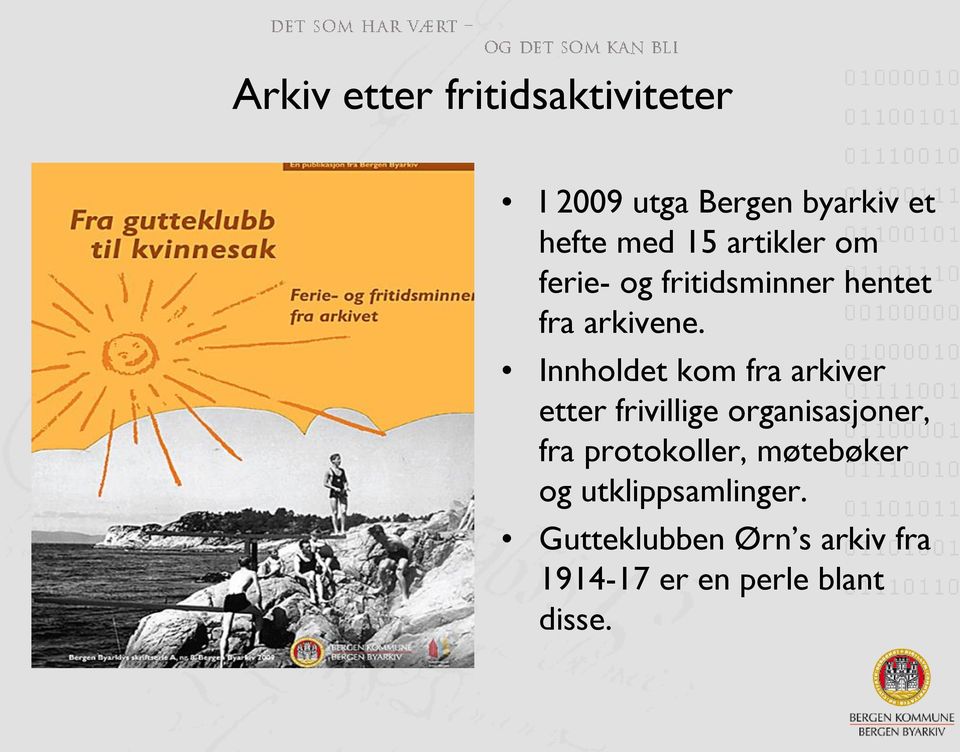 Innholdet kom fra arkiver etter frivillige organisasjoner, fra