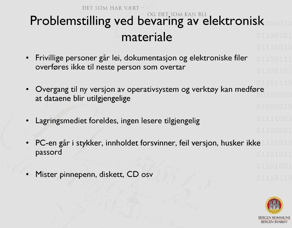 og verktøy kan medføre at dataene blir utilgjengelige Lagringsmediet foreldes, ingen lesere tilgjengelig