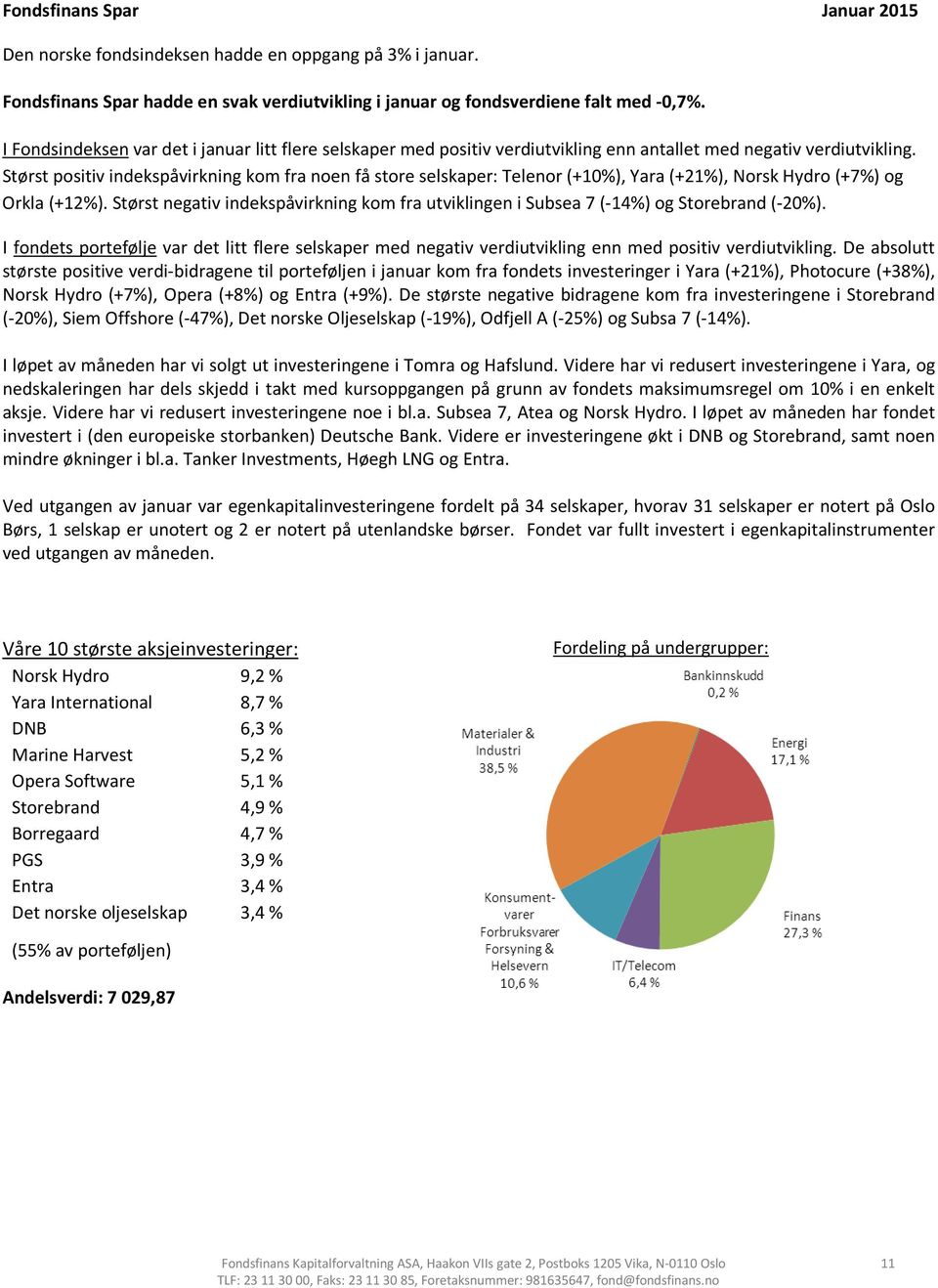 Størst positiv indekspåvirkning kom fra noen få store selskaper: Telenor (+10%), Yara (+21%), Norsk Hydro (+7%) og Orkla (+12%).