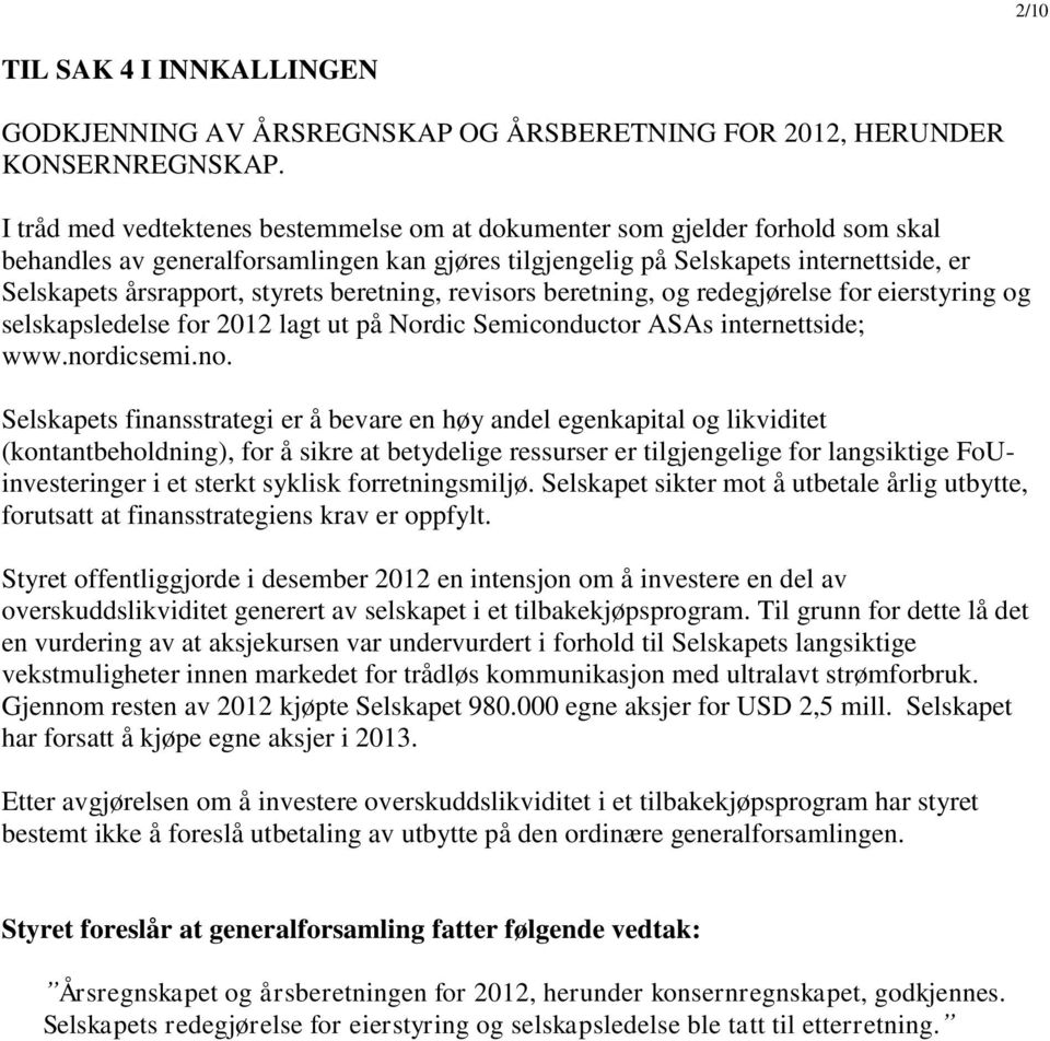 styrets beretning, revisors beretning, og redegjørelse for eierstyring og selskapsledelse for 2012 lagt ut på Nordic Semiconductor ASAs internettside; www.nor