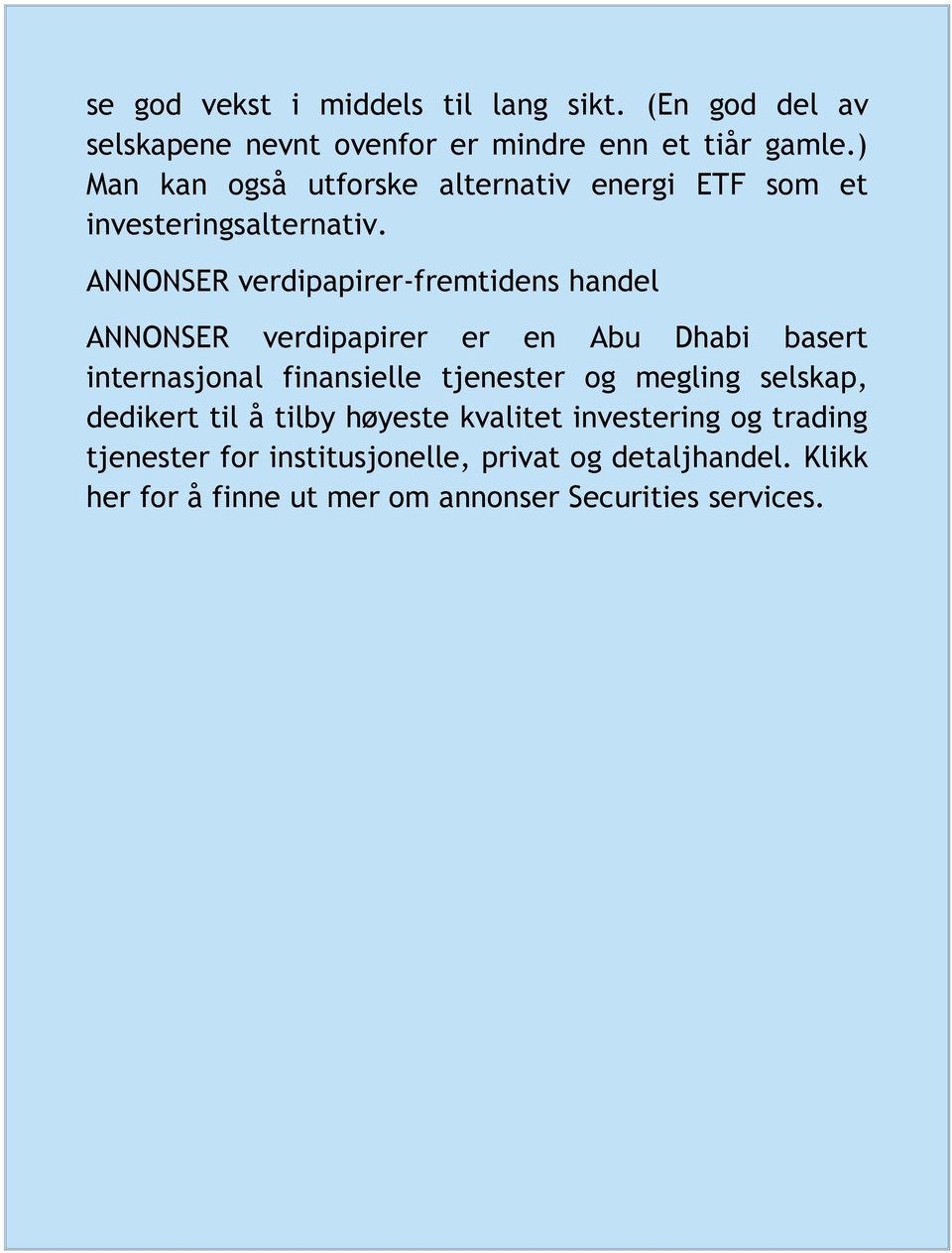 ANNONSER verdipapirer-fremtidens handel ANNONSER verdipapirer er en Abu Dhabi basert internasjonal finansielle tjenester og