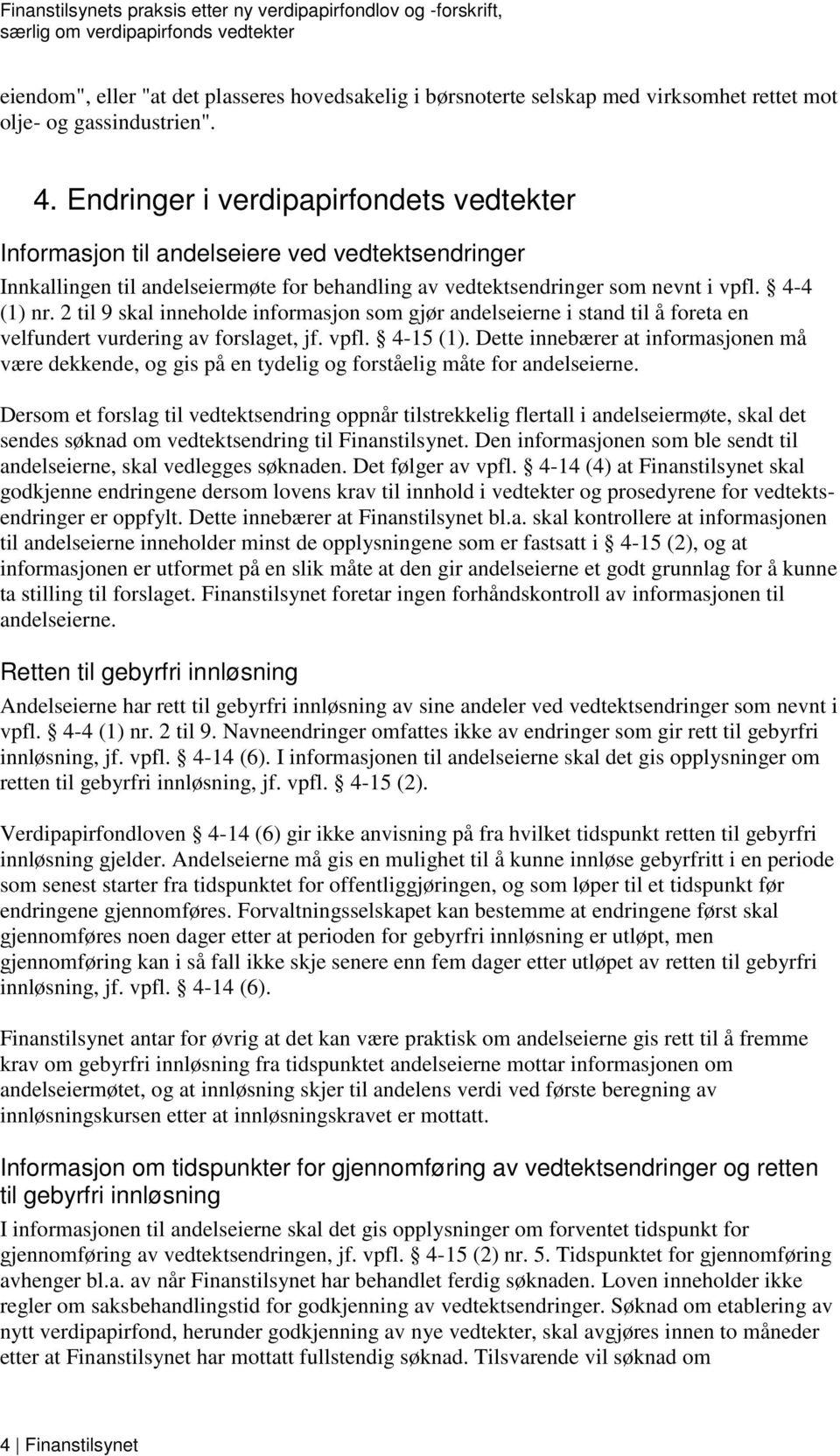 2 til 9 skal inneholde informasjon som gjør andelseierne i stand til å foreta en velfundert vurdering av forslaget, jf. vpfl. 4-15 (1).