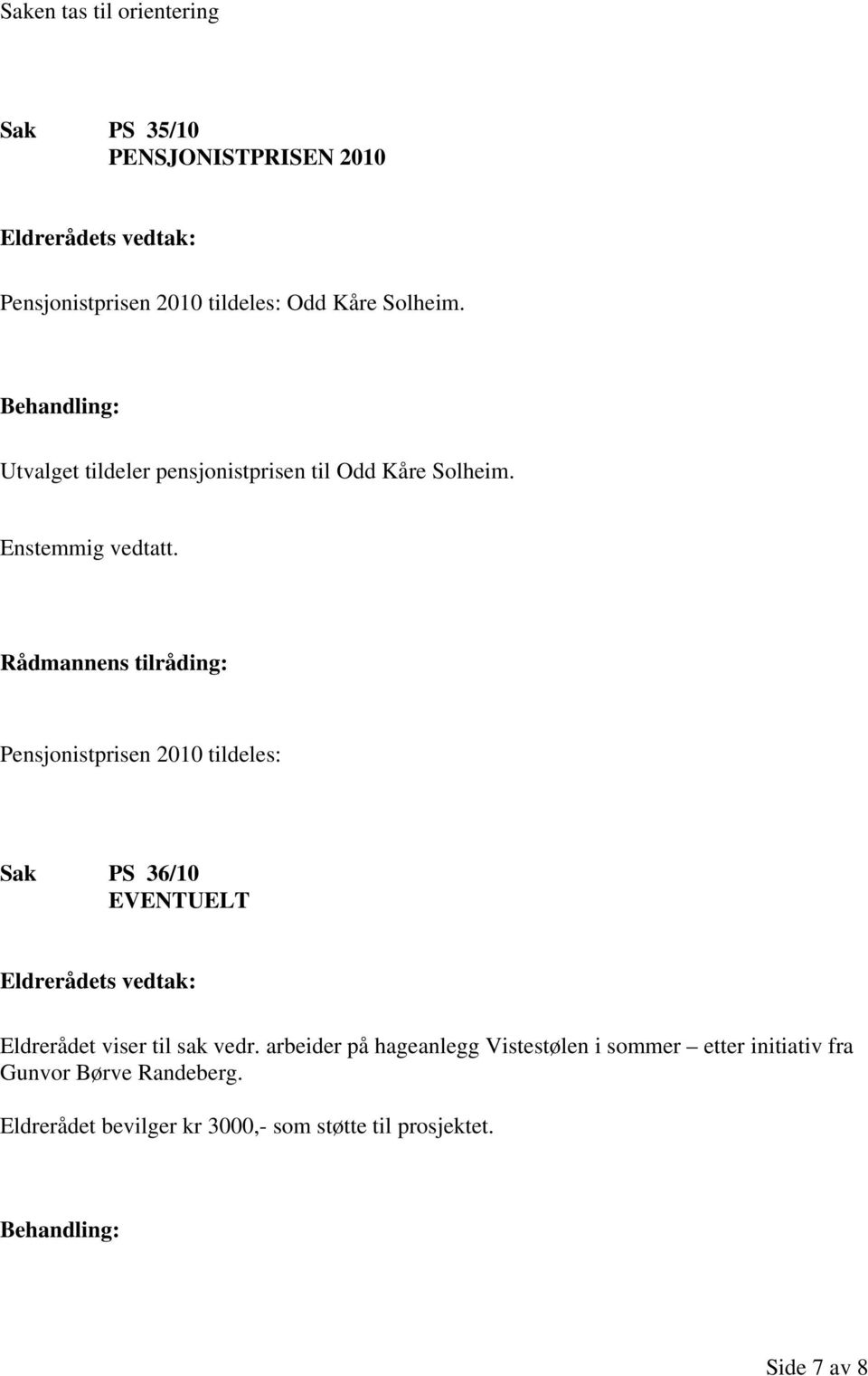 Pensjonistprisen 2010 tildeles: Sak PS 36/10 EVENTUELT Eldrerådet viser til sak vedr.