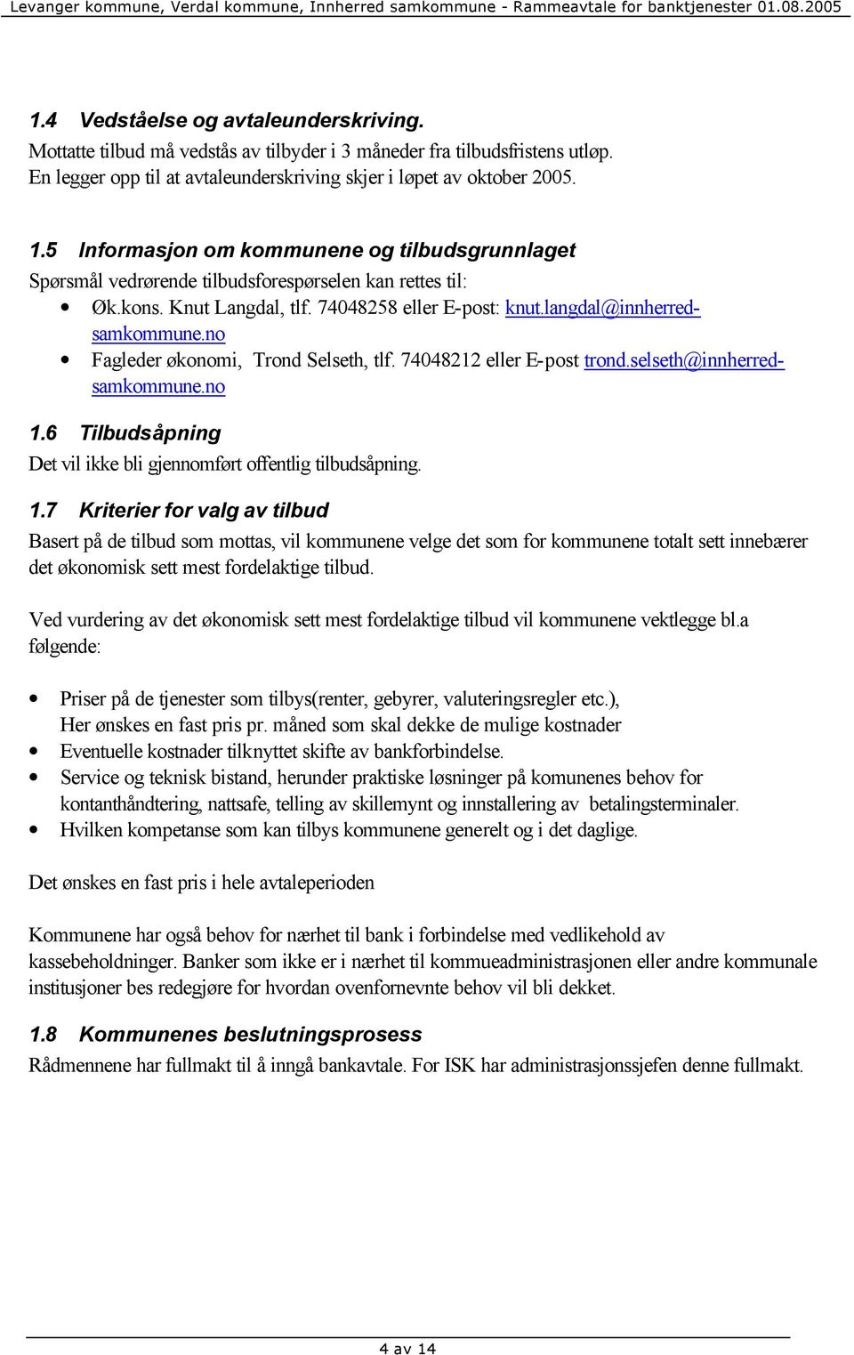 no Fagleder økonomi, Trond Selseth, tlf. 74048212 eller E-post trond.selseth@innherredsamkommune.no 1.