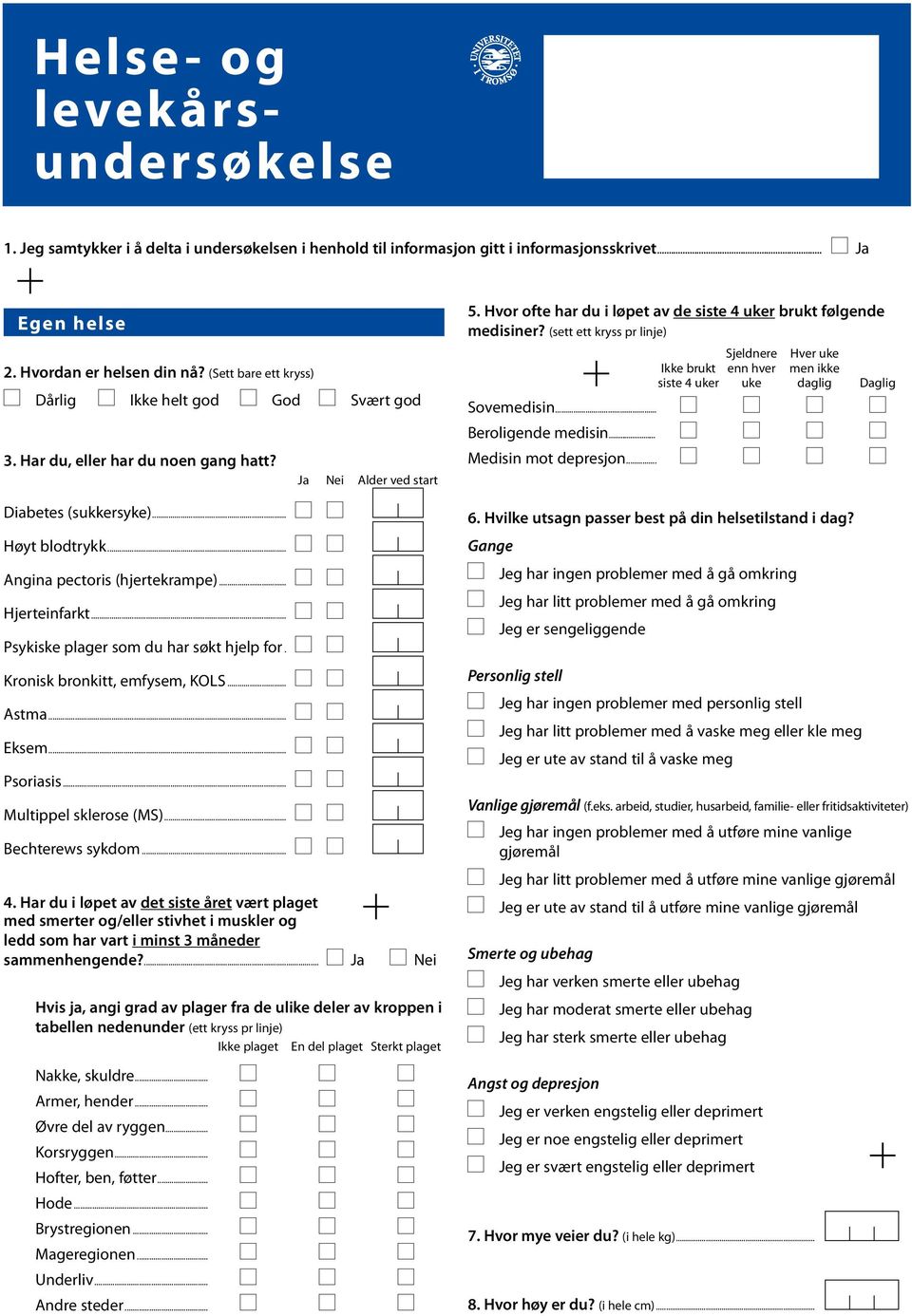 .. brukt siste 4 uker Sjeldnere enn hver uke Hver uke men ikke daglig Daglig 3. Har du, eller har du noen gang hatt? Ja Nei Alder ved start Beroligende medisin... Medisin mot depresjon.