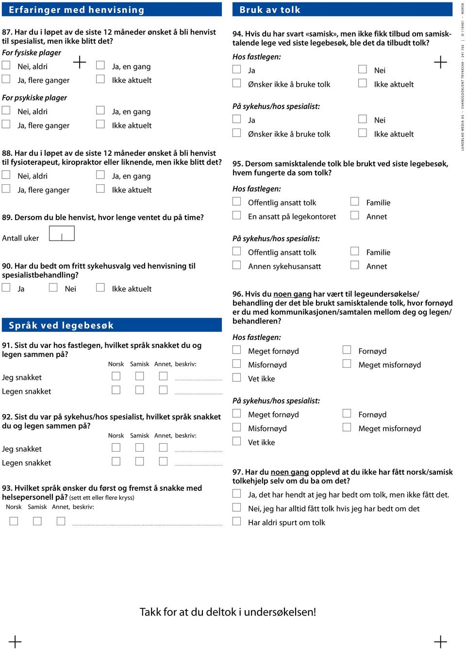 Dersom du ble henvist, hvor lenge ventet du på time? Antall uker 90. Har du bedt om fritt sykehusvalg ved henvisning til spesialistbehandling? Ja Nei Språk ved legebesøk 91.