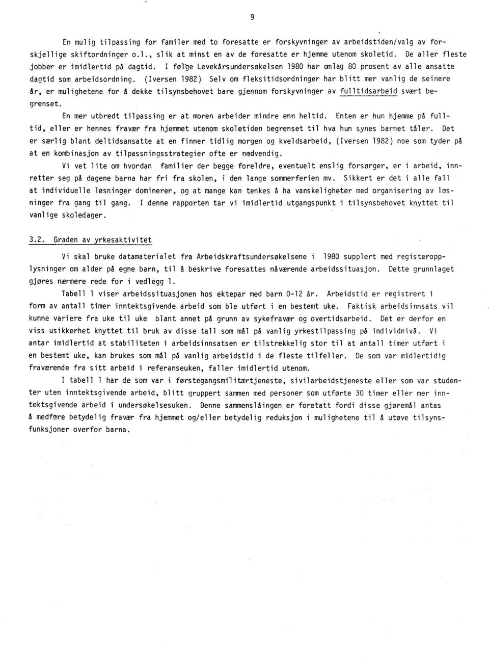 (Iversen 1982) Selv om fleksitidsordninger har blitt mer vanlig de seinere Ar, er mulighetene for A dekke tilsynsbehovet bare gjennom forskyvninger av fulltidsarbeid svwrt begrenset.