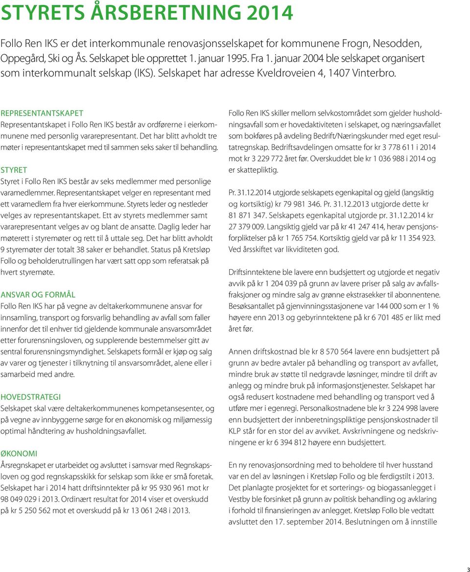 REPRESENTANTSKAPET Representantskapet i Follo Ren IKS består av ordførerne i eierkommunene med personlig vararepresentant.