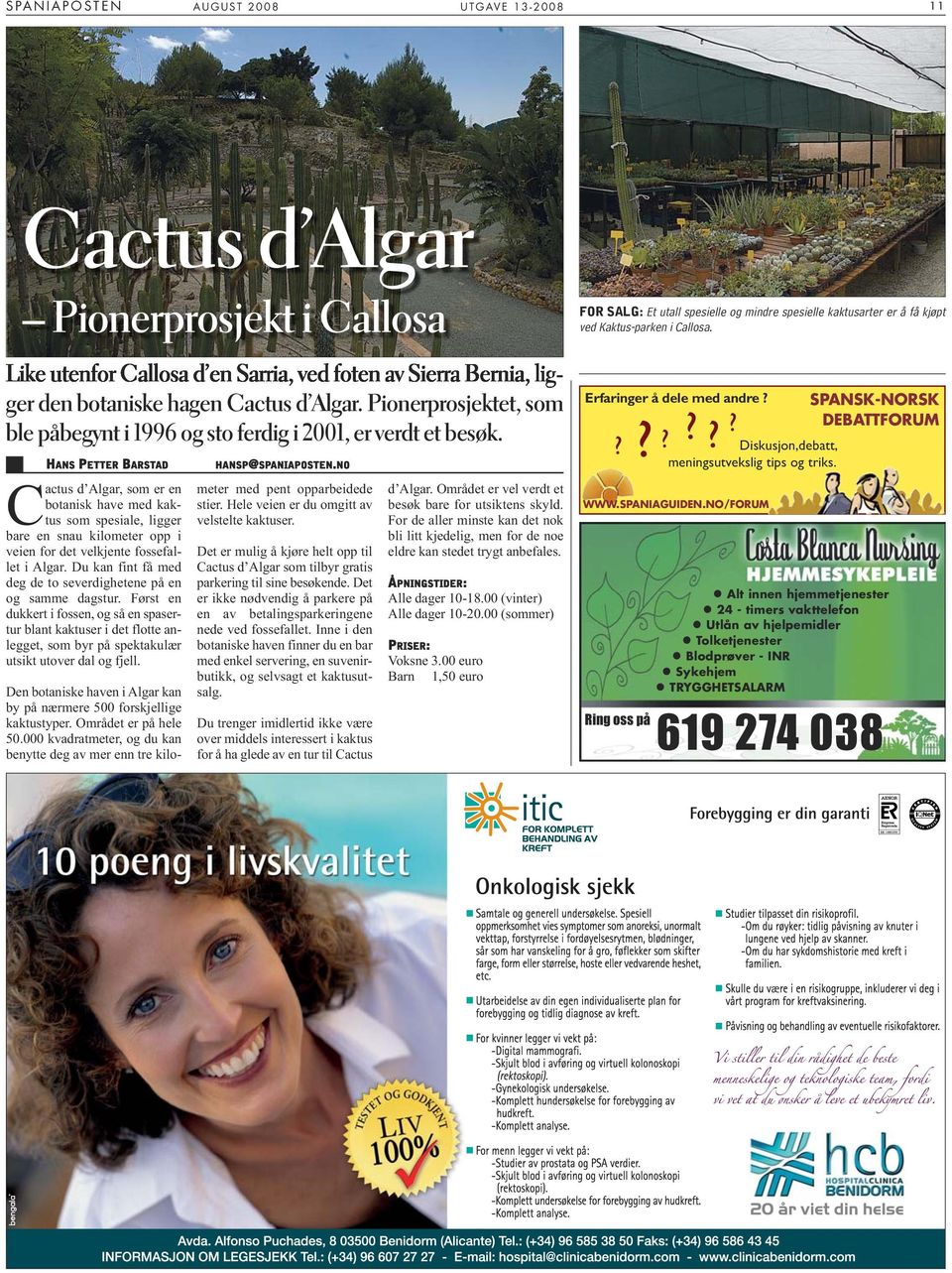 C HANS PETTER BARSTAD actus d Algar, som er en botanisk have med kaktus som spesiale, ligger bare en snau kilometer opp i veien for det velkjente fossefallet i Algar.