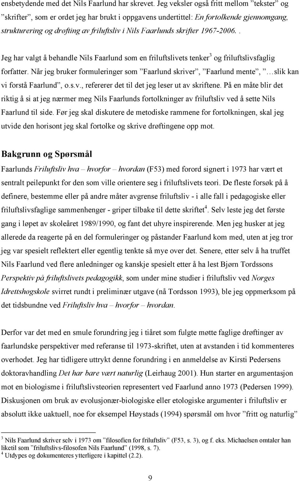 1967-2006.. Jeg har valgt å behandle Nils Faarlund som en friluftslivets tenker 3 og friluftslivsfaglig forfatter.