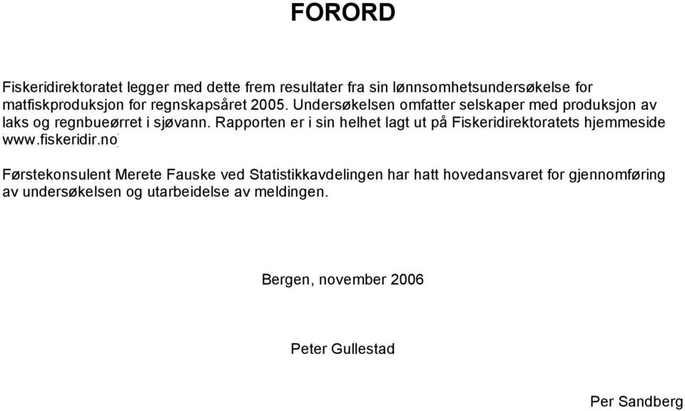 i sjøvann. Rapporten Rapporten er i siner helhet i sin helhet lagt utlagt på Fiskeridirektoratets ut på hjemmeside hjemmeside (http://www.fiskeridir.no).