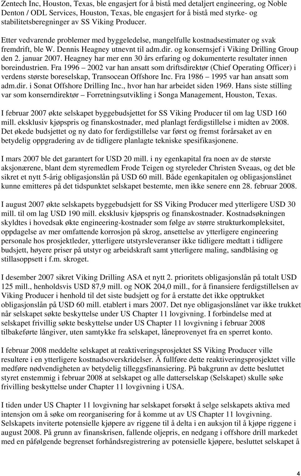 januar 2007. Heagney har mer enn 30 års erfaring og dokumenterte resultater innen boreindustrien.