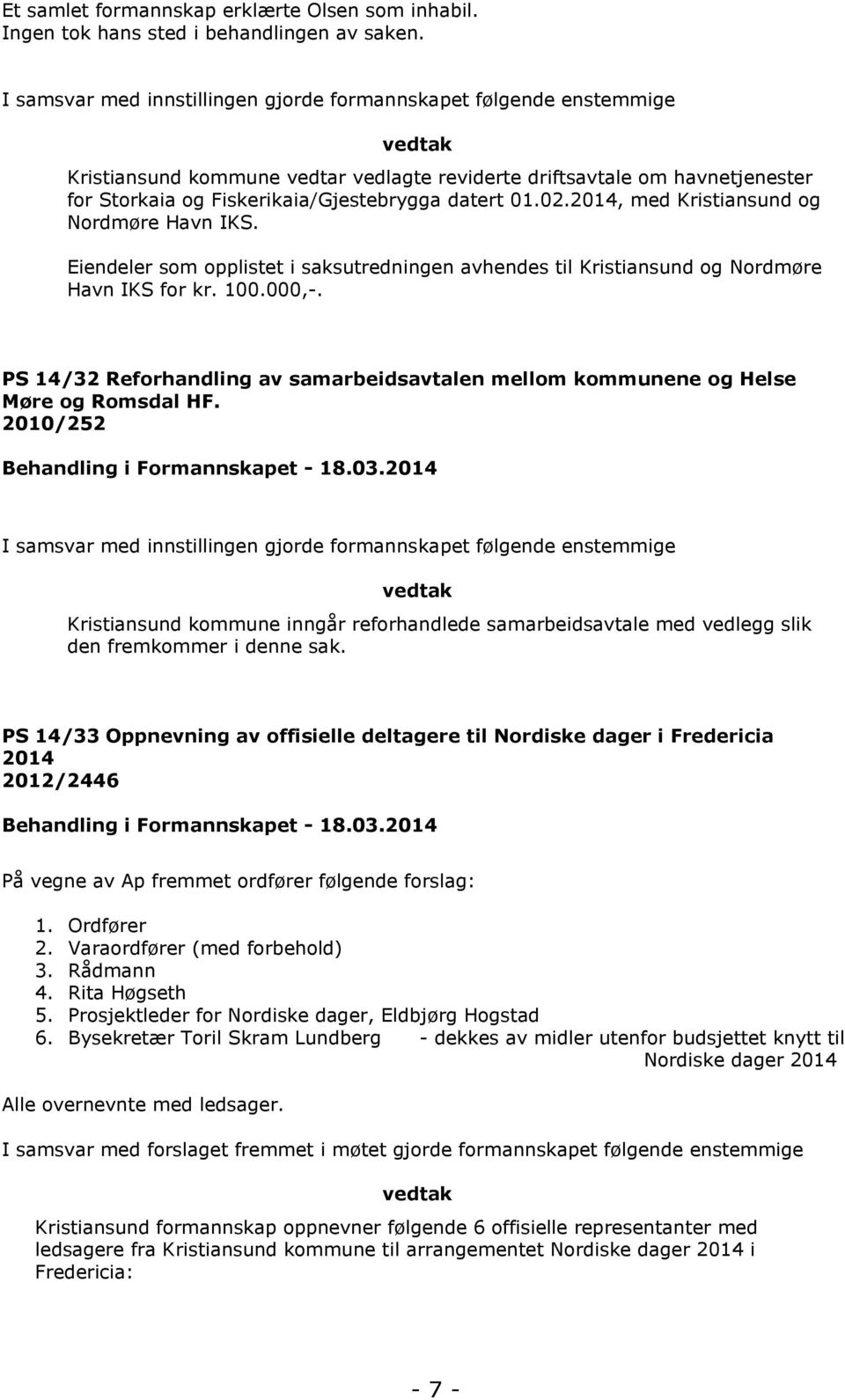 datert 01.02.2014, med Kristiansund og Nordmøre Havn IKS. Eiendeler som opplistet i saksutredningen avhendes til Kristiansund og Nordmøre Havn IKS for kr. 100.000,-.