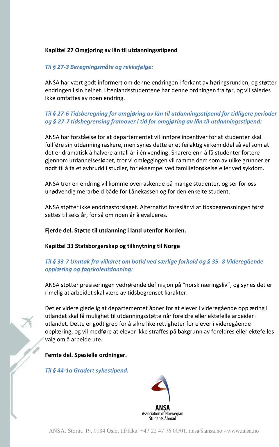 Til 27-6 Tidsberegning for omgjøring av lån til utdanningsstipend for tidligere perioder og 27-7 tidsbegrensing framover i tid for omgjøring av lån til utdanningsstipend: ANSA har forståelse for at