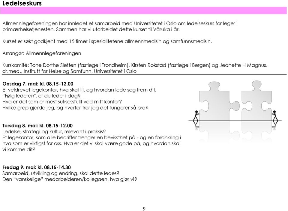 Arrangør: Allmennlegeforeningen Kurskomité: Tone Dorthe Sletten (fastlege i Trondheim), Kirsten Rokstad (fastlege i Bergen) og Jeanette H Magnus, dr.med.