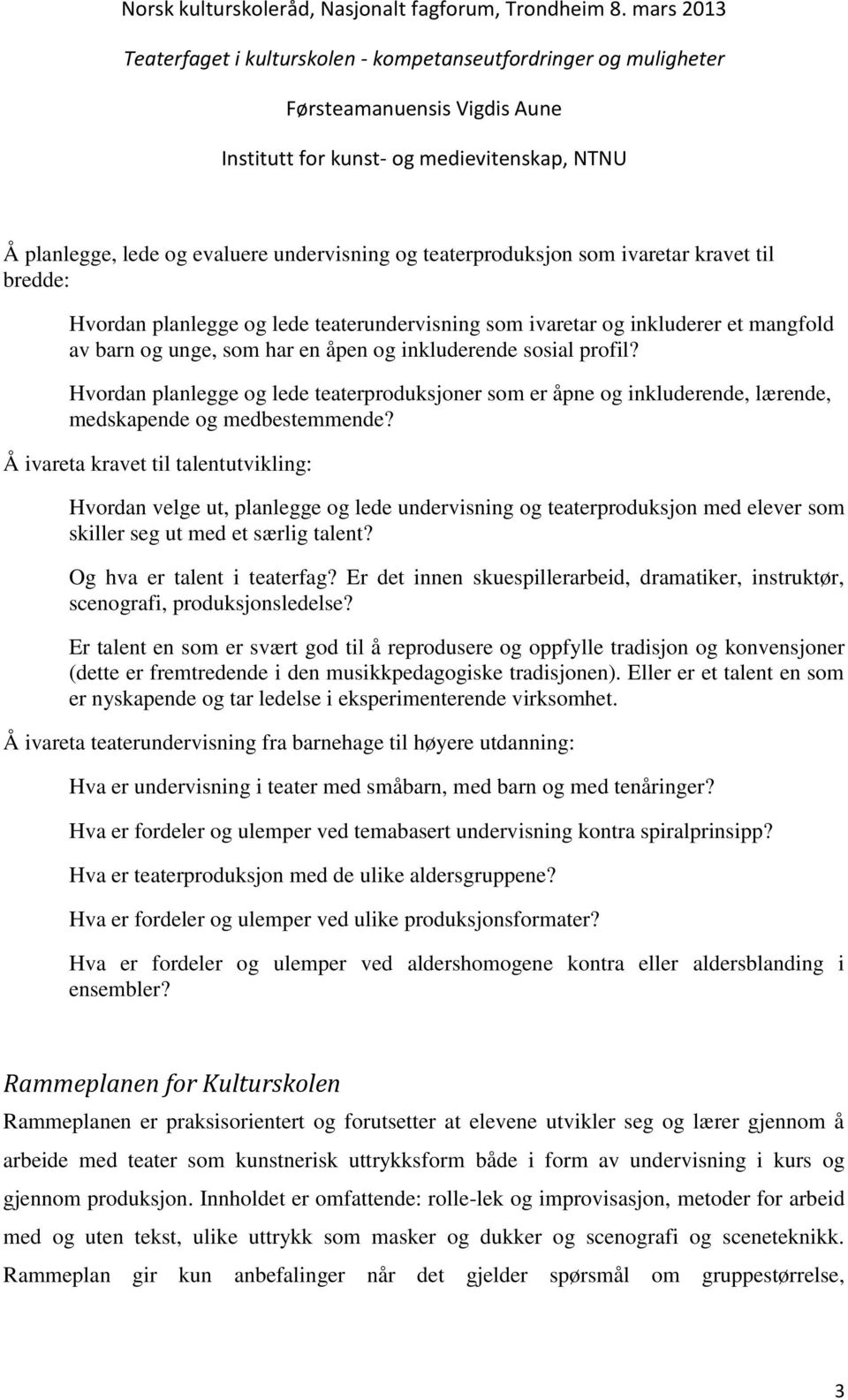 Å ivareta kravet til talentutvikling: Hvordan velge ut, planlegge og lede undervisning og teaterproduksjon med elever som skiller seg ut med et særlig talent? Og hva er talent i teaterfag?