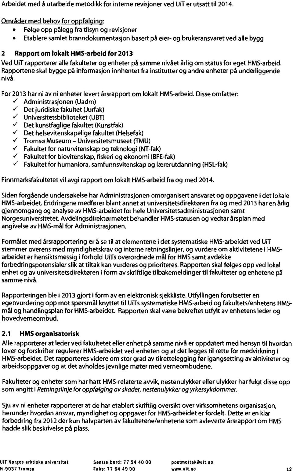 UiT rapporterer alle fakulteter og enheter pa samme nivaet arlig om status for eget HMS-arbeid. Rapportene skal bygge pa informasjon innhentet fra institutter og andre enheter pa underliggende niva.