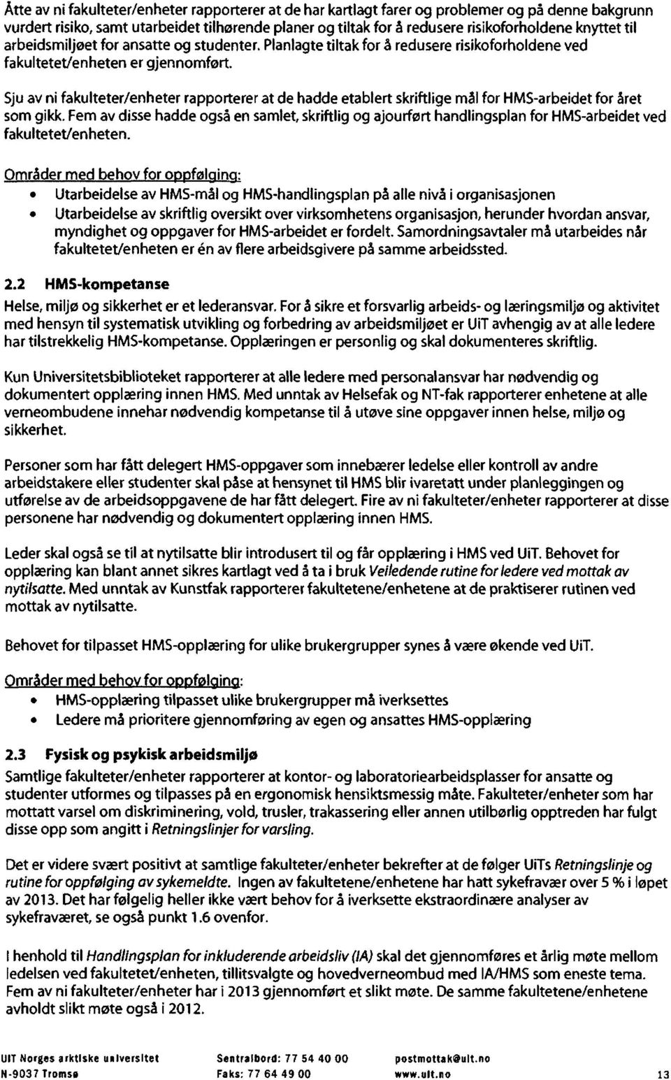 Sju av ni fakulteter/enheterapporterer at de hadde etablert skriftlige mal for HMS-arbeidet for aret som gikk.