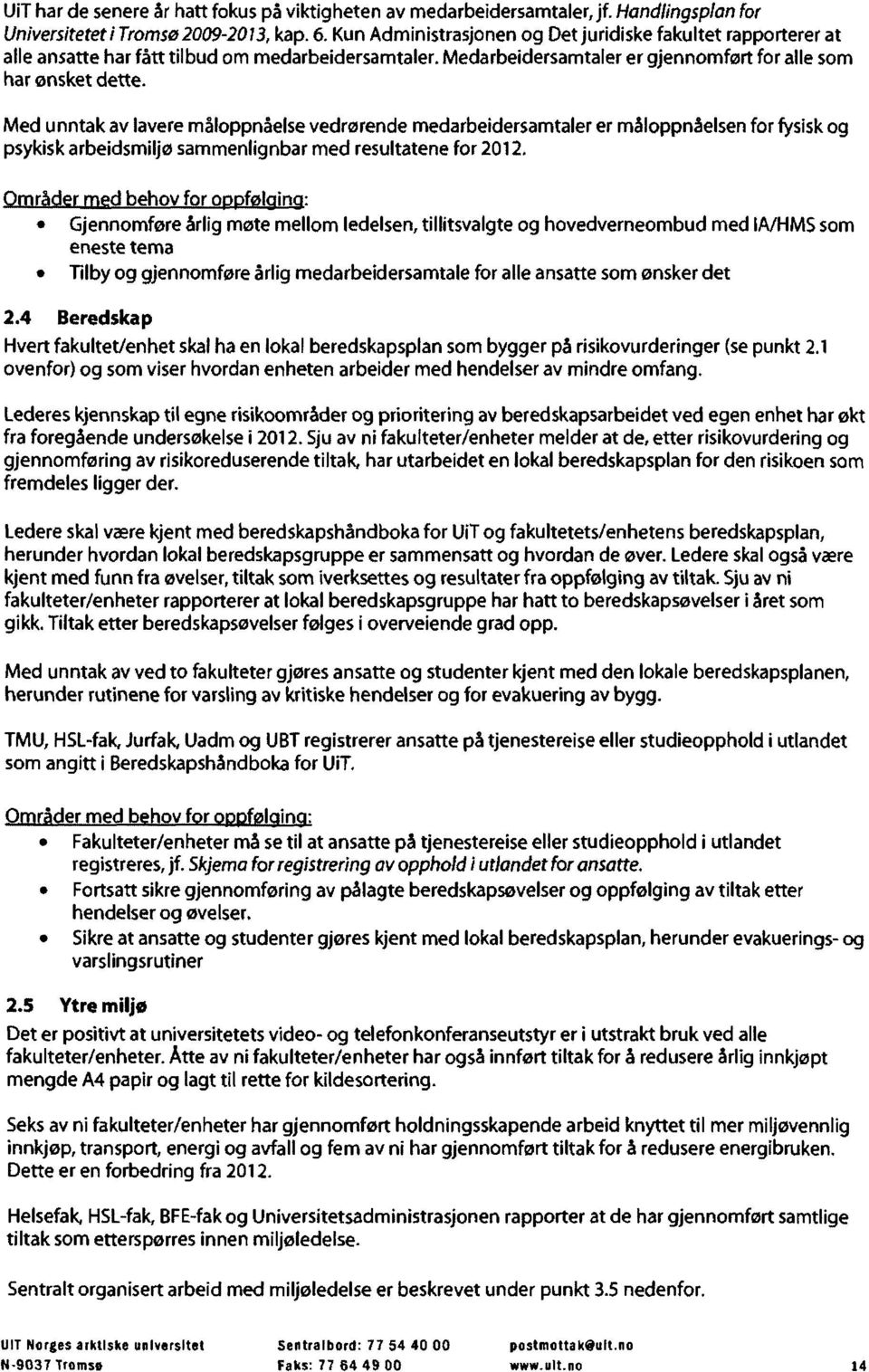 Universitetet i Tromso Med unntak av lavere maloppnaelse vedrorende medarbeidersamtaler er maloppnaelsen for fysisk og psykisk arbeidsmiljo sammenlignbar med resultatene for 2012.