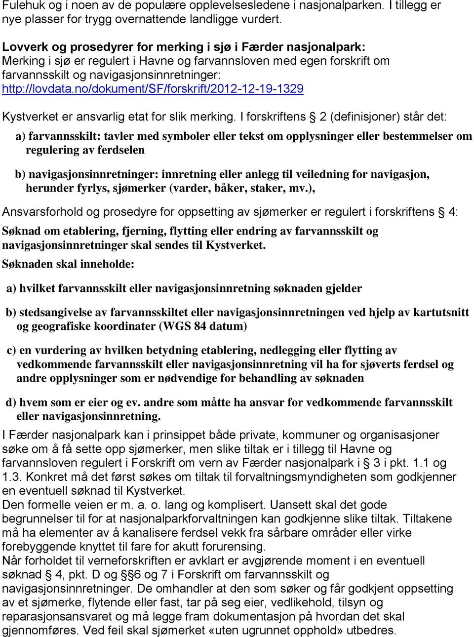 no/dokument/sf/forskrift/2012-12-19-1329 Kystverket er ansvarlig etat for slik merking.