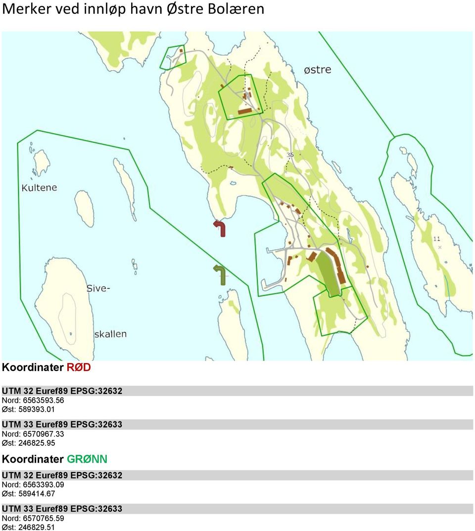 33 Øst: 246825.95 Koordinater GRØNN Nord: 6563393.