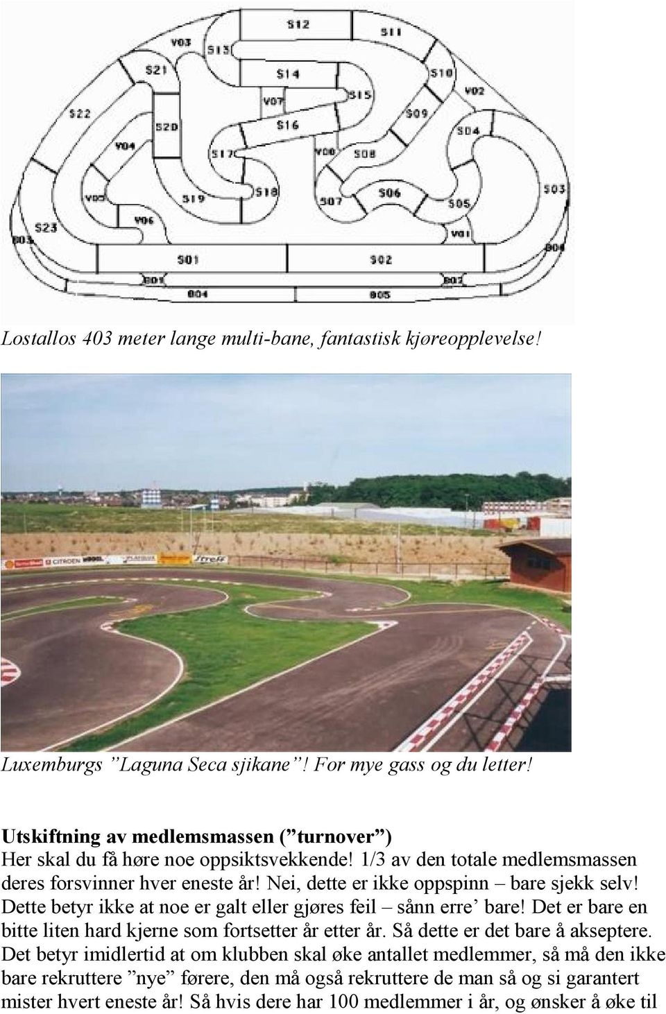 Nei, dette er ikke oppspinn bare sjekk selv! Dette betyr ikke at noe er galt eller gjøres feil sånn erre bare! Det er bare en bitte liten hard kjerne som fortsetter år etter år.