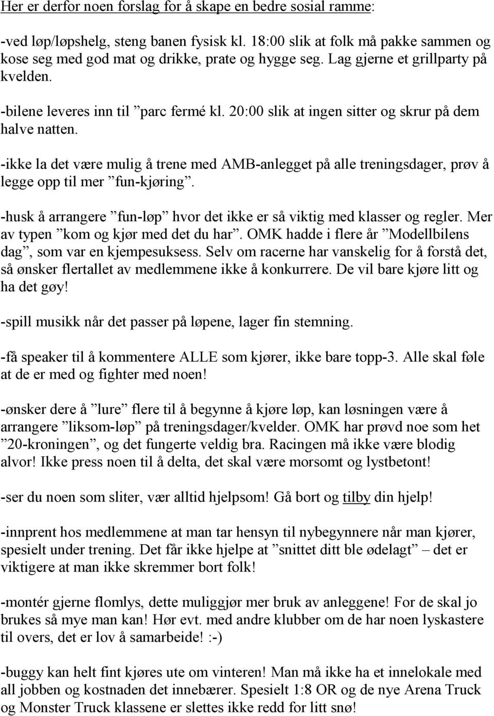 -ikke la det være mulig å trene med AMB-anlegget på alle treningsdager, prøv å legge opp til mer fun-kjøring. -husk å arrangere fun-løp hvor det ikke er så viktig med klasser og regler.