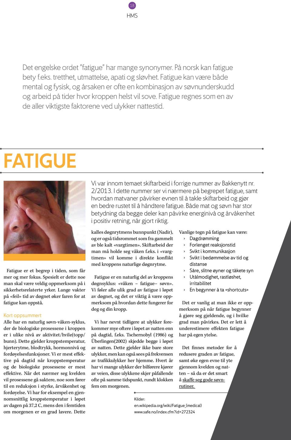 Fatigue regnes som en av de aller viktigste faktorene ved ulykker nattestid. fatigue Vi var innom temaet skiftarbeid i forrige nummer av Bakkenytt nr. 2/2013.