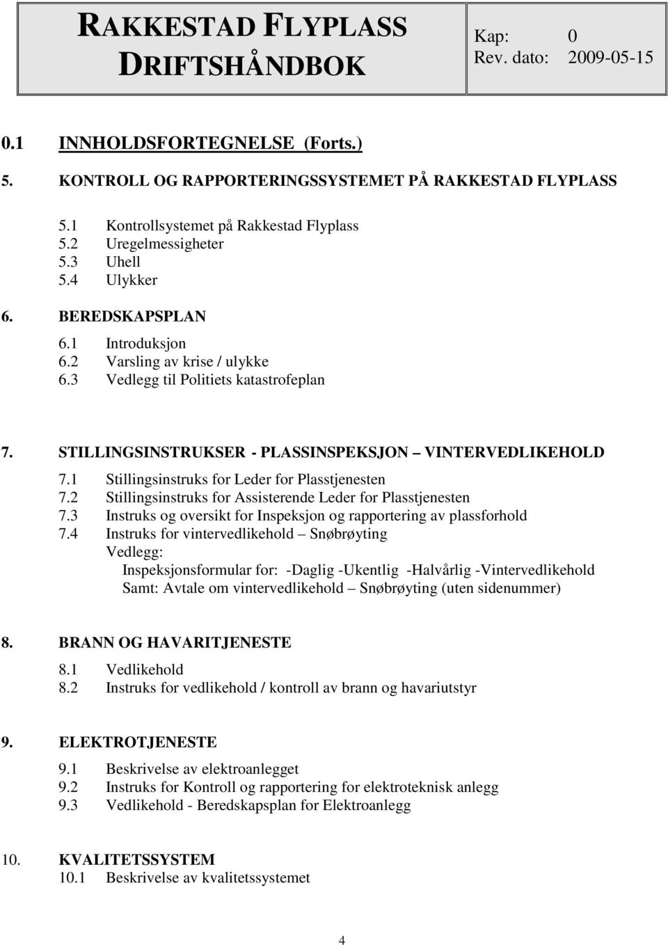 1 Stillingsinstruks for Leder for Plasstjenesten 7.2 Stillingsinstruks for Assisterende Leder for Plasstjenesten 7.3 Instruks og oversikt for Inspeksjon og rapportering av plassforhold 7.