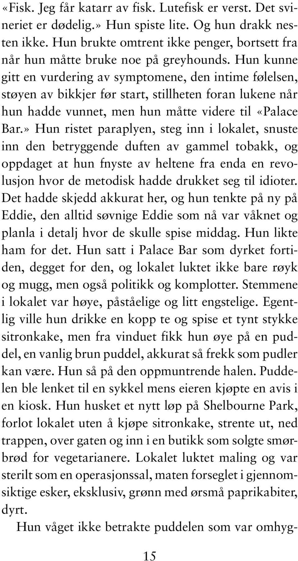 Hun kunne gitt en vurdering av symptomene, den intime følelsen, støyen av bikkjer før start, stillheten foran lukene når hun hadde vunnet, men hun måtte videre til «Palace Bar.