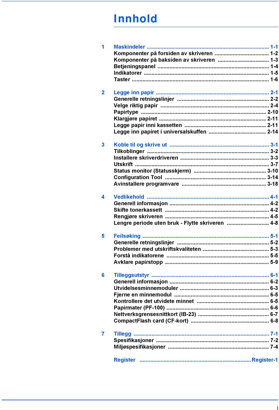 .. 2-14 3 Koble til og skrive ut... 3-1 Tilkoblinger... 3-2 Installere skriverdriveren... 3-3 Utskrift... 3-7 Status monitor (Statusskjerm)... 3-10 Configuration Tool... 3-14 Avinstallere programvare.