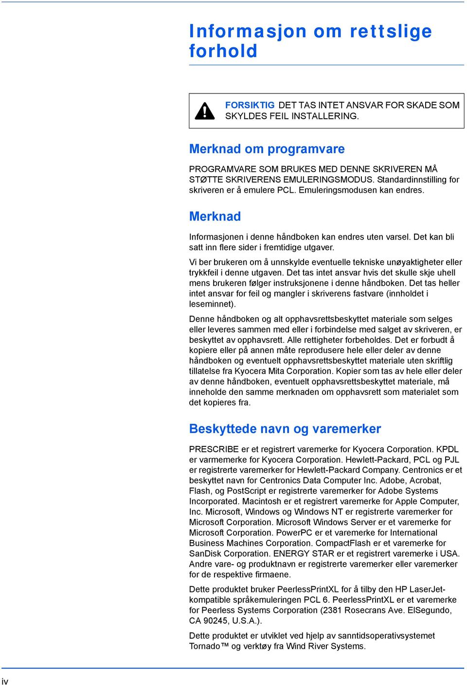 Merknad Informasjonen i denne håndboken kan endres uten varsel. Det kan bli satt inn flere sider i fremtidige utgaver.