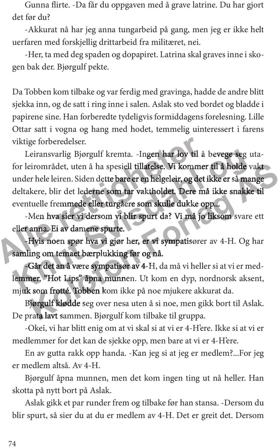 Siden dette bae en helgelei, og det ikke så m deltake, bli det ledne som ta vaktholdet. De må ikk eventuelle femmede ell tugåe som skulle dukke o -Men hva si vi dsom vi bli sput da?