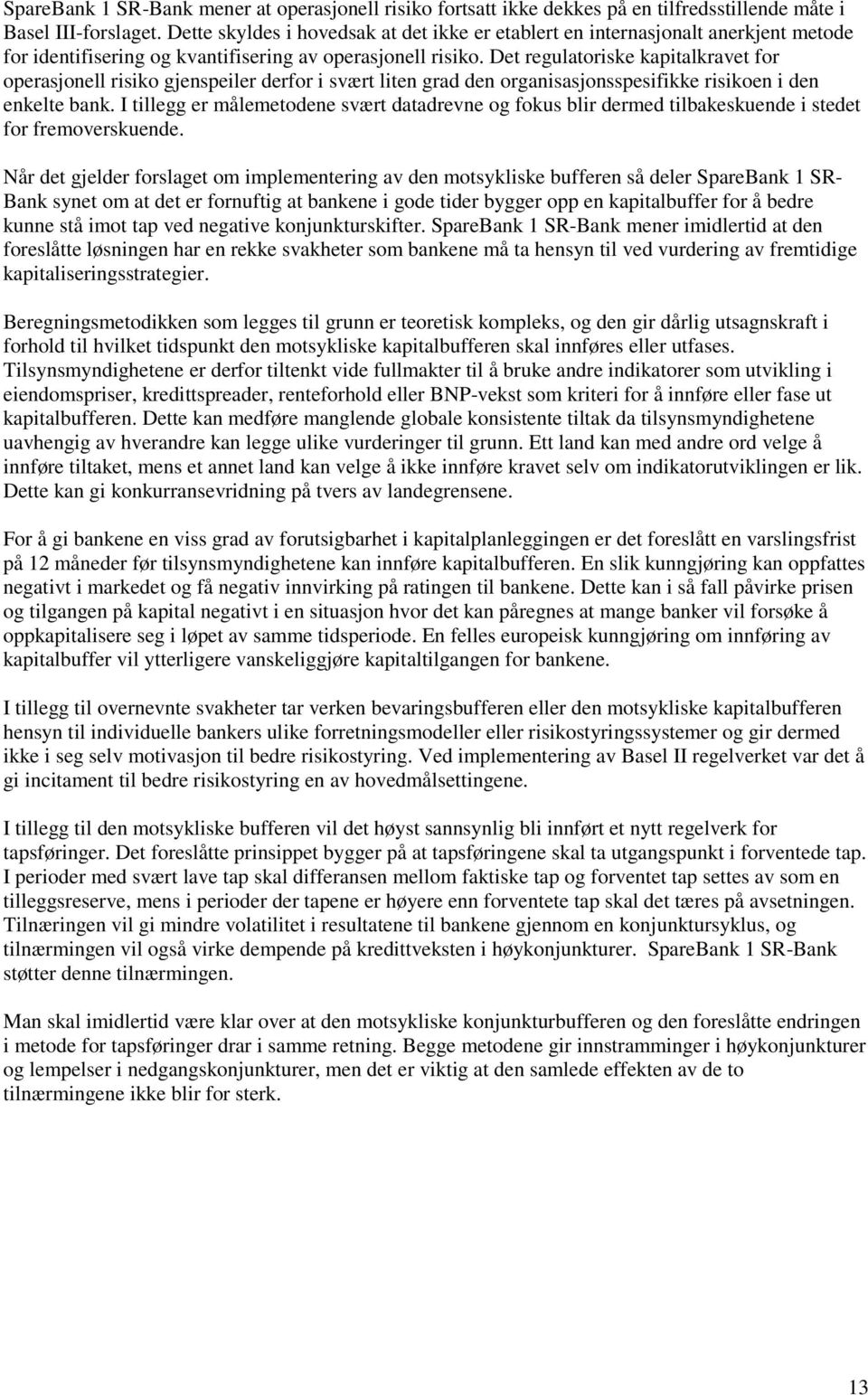 Det regulatoriske kapitalkravet for operasjonell risiko gjenspeiler derfor i svært liten grad den organisasjonsspesifikke risikoen i den enkelte bank.