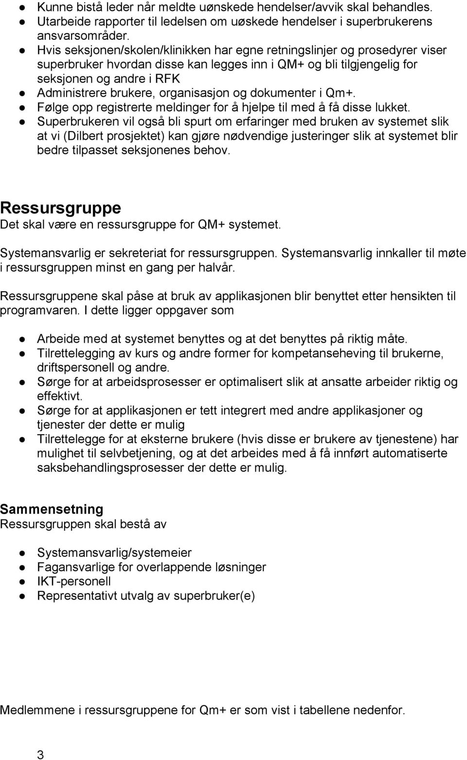 organisasjon og dokumenter i Qm+. Følge opp registrerte meldinger for å hjelpe til med å få disse lukket.