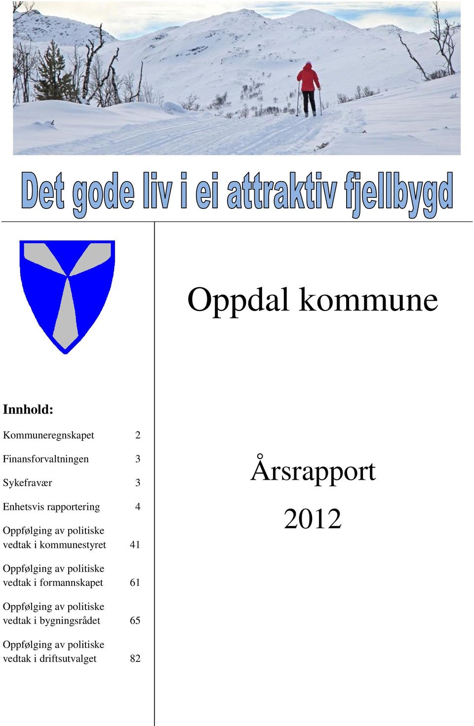 Årsrapport 2012 Oppfølging av politiske vedtak i formannskapet 61 Oppfølging av