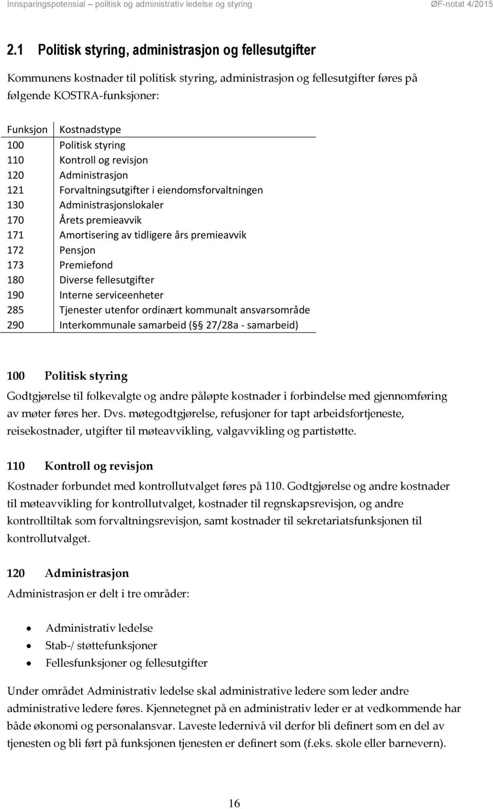 premieavvik 172 Pensjon 173 Premiefond 180 Diverse fellesutgifter 190 Interne serviceenheter 285 Tjenester utenfor ordinært kommunalt ansvarsområde 290 Interkommunale samarbeid ( 27/28a - samarbeid)