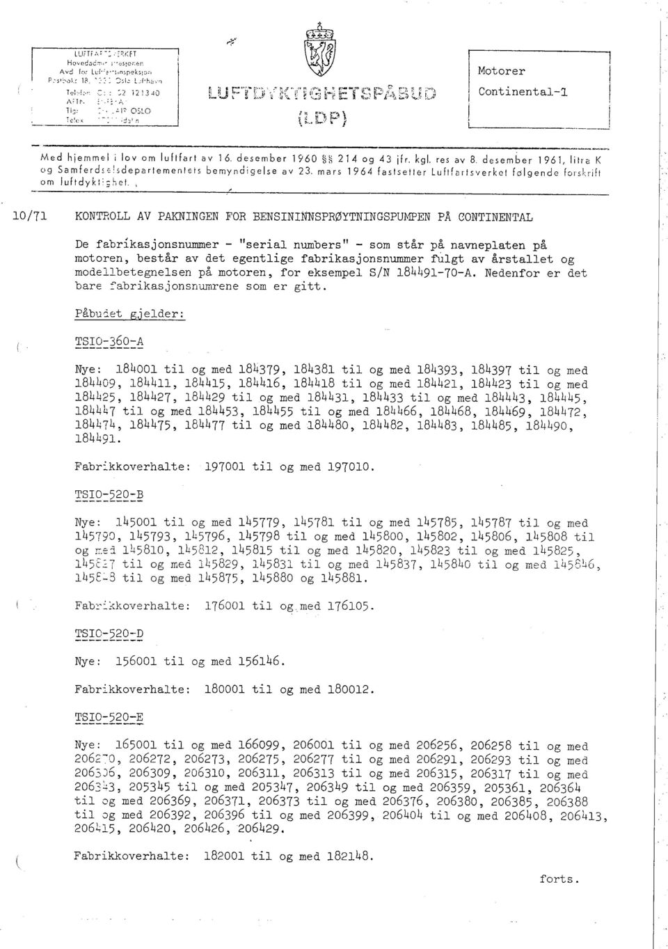 ,_~ N-": ~ l ; i,--~ Med h emmel i lov om luftfart av 16, desember 1960 ~ 214 og 43 fr, kgl. res av 8, desember 1961, litra K og Samferd"e!